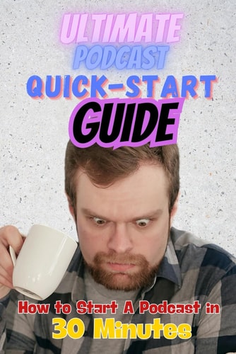 The Ultimate Podcast Quick-Start Guide How to Start a Podcast in 30 Minutes