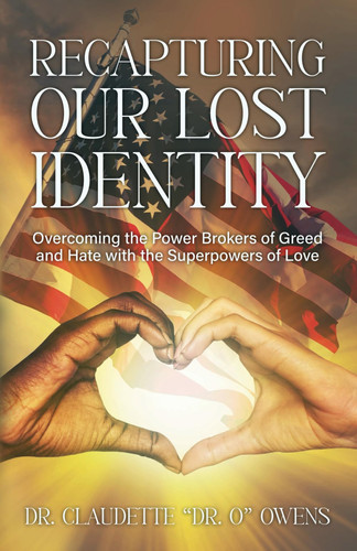 Recapturing Our Lost Identity: Overcoming the Power Brokers of Greed and Hate with the Superpowers of Love