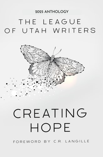 Creating Hope: League of Utah Writers 2025 Anthology