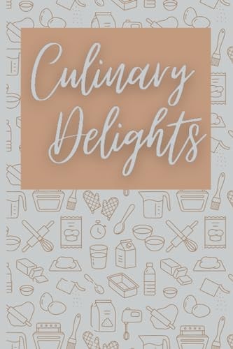 Culinary Delights A Personal Recipe Collection, 120 Pages, 6 X 9