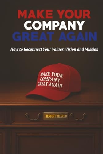 Make Your Company Great Again - How to Reconnect Your Values, Vision and Mission