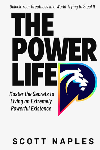 The Power Life Master the Secrets to Living an Extremely Powerful Existence