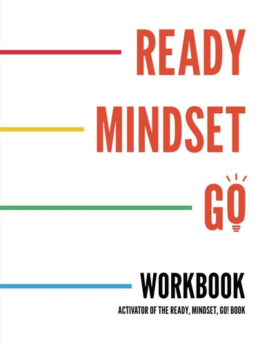 Ready, Mindset, Go! Workbook Activate the Mindset Needed to Go from Wantrepreneur to Entrepreneur