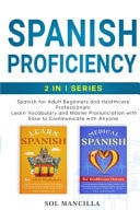 Spanish Proficiency 2-in-1 Series Spanish for Adult Beginners and Healthcare Professionals: Learn Vocabulary and Master Pronunciation with Ease to Communicate with Anyone
