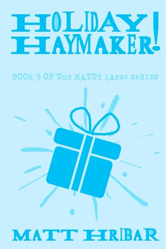 Holiday Haymaker! (The Matty Iapen Series)
