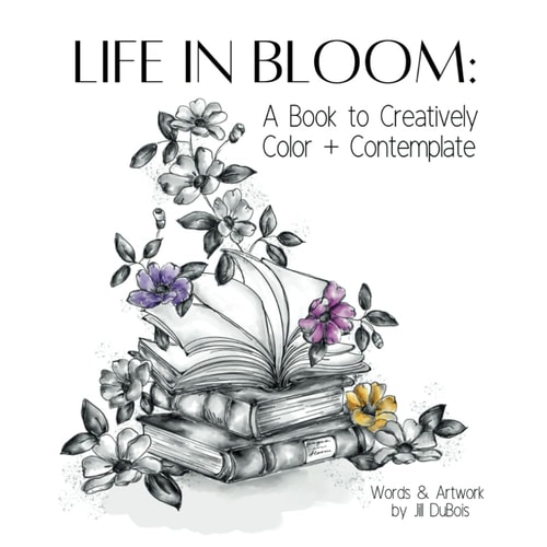 Life in Bloom: A Book to Creatively Color + Contemplate