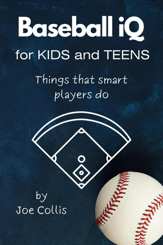 Baseball IQ for Kids and Teens Things that Smart Players Do