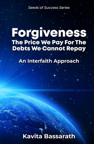 Forgiveness: The price we pay for the debts we cannot repay: An interfaith approach (Seeds of Success)