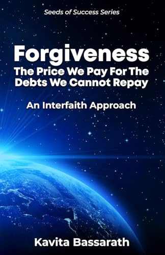 Forgiveness: The price we pay for the debts we cannot repay: An interfaith approach (Seeds of Success)