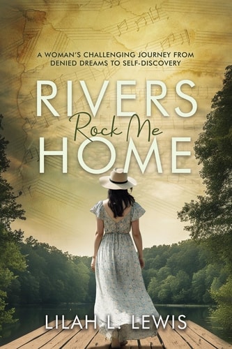 Rivers Rock Me Home A Woman's Challenging Journey From Denied Dreams to Self-Discovery