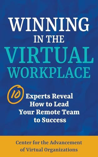 Winning in the Virtual Workplace 10 Experts Reveal How to Lead Your Remote Team to Success