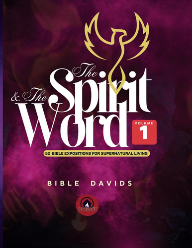 The Spirit and The Word - Volume One: 52 Weeks Bible Expositions for Supernatural Living