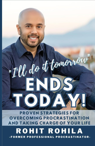 "I'll Do It Tomorrow" Ends Today: Proven Strategies for Overcoming Procrastination and Taking Charge of Your Life