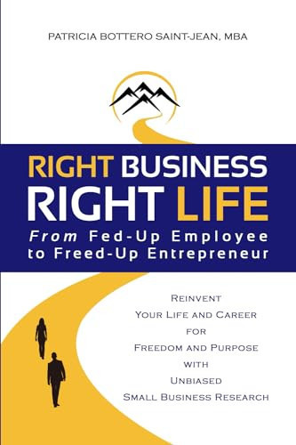 Right Business Right Life From Fed-Up Employee to Freed-Up Entrepreneur