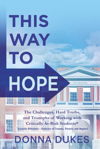 This Way to Hope: The Challenges, Hard Truths, and Triumphs of Working with Critically At-Risk Students*