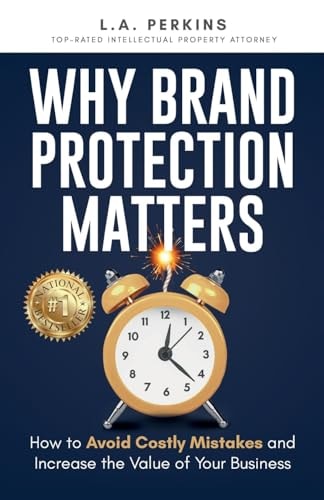 Why Brand Protection Matters How to Avoid Costly Mistakes and Increase the Value of Your Business