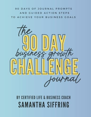 The 90 Day Business Growth Challenge Journal: Guided journaling prompts and action steps to help you achieve your business goals