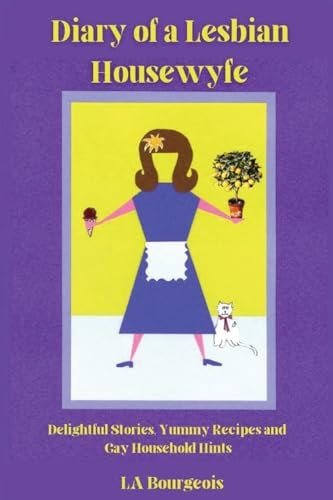 Diary of a Lesbian Housewyfe Delightful Stories, Yummy Recipes, and Gay Household Hints