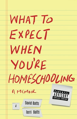 What to Expect When You're Homeschooling - A Memoir