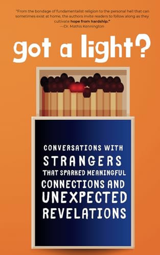 Got a Light?: Conversations with Strangers That Sparked Meaningful Connections and Unexpected Revelations