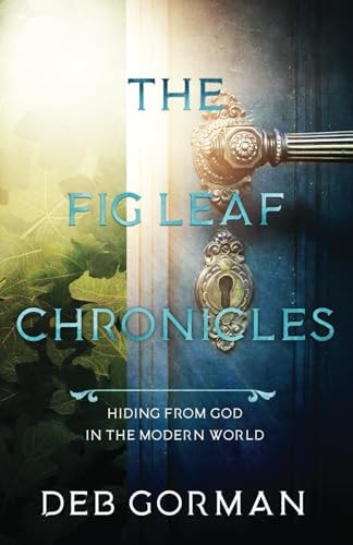 The Fig Leaf Chronicles Hiding From God in the Modern World