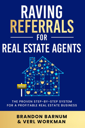 Raving Referrals for Real Estate Agents The Proven Step-By-Step System to Build a Profitable Real Estate Business