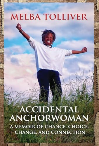 Accidental Anchorwoman A Memoir of Chance, Choice, Change, and Connection
