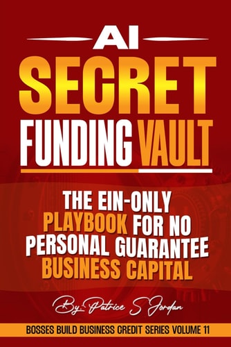 AI Secret Funding Vault: The EIN-Only Playbook for No-Personal Guarantee Business Capital (Bosses Build Business Credit)