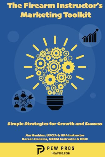 The Firearm Instructor's Marketing Toolkit: Simple Strategies for Growth and Success