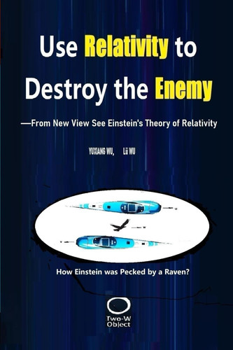Use Relativity to Destroy the Enemy - -From New View See Einstein's Theory of Relativity