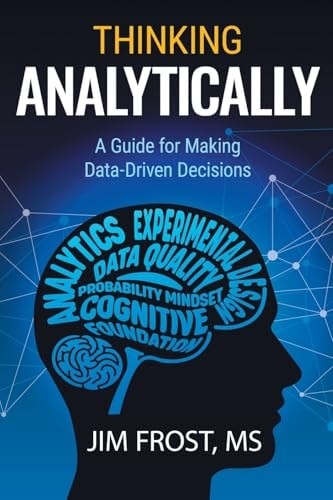 Thinking Analytically A Guide for Making Data-Driven Decisions