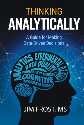 Thinking Analytically A Guide for Making Data-Driven Decisions