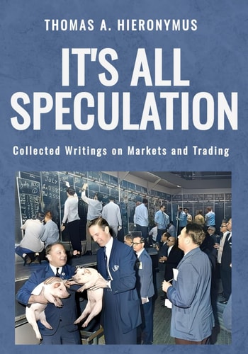 It's All Speculation: Collected Writings on Markets and Trading