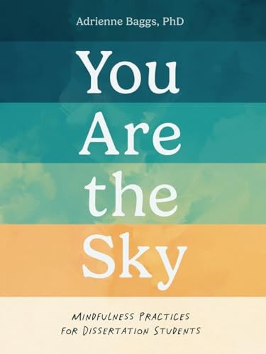 You Are the Sky: Mindfulness Practices for Dissertation Students
