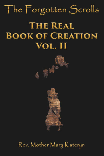 The Forgotten Scrolls: The Real Book of Creation Vol. II
