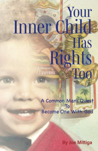 Your Inner Child has Rights, Too: A Common Man's Quest to Become One with God