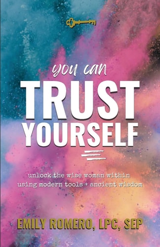 You Can Trust Yourself Unlock The Wise Woman Within Using Modern Tools & Ancient Wisdom