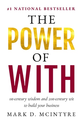 The Power of With: 1st-Century Wisdom and 21st-Century Wit to Build Your Business