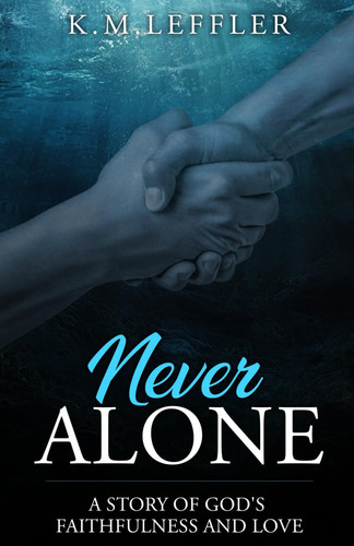 Never Alone A Story of God's Faithfulness and Love