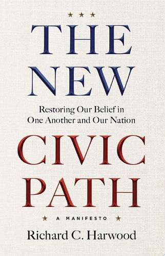 The New Civic Path Restoring Our Belief in One Another and Our Nation