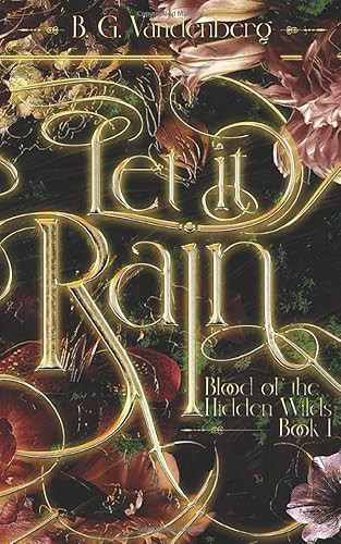 Let It Rain Blood of the Hidden Wilds, Book One
