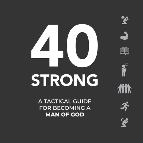 40 Strong A Tactical Guide for Becoming a Man of God