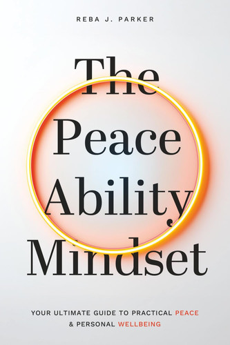 The Peaceability Mindset Your Ultimate Guide to Practical Peace & Personal Wellbeing