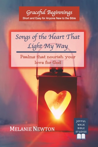 Songs of the Heart That Light My Way Psalms That Nourish Your Love for God