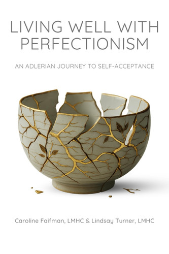 Living Well With Perfectionism - An Adlerian Journey to Self-Acceptance
