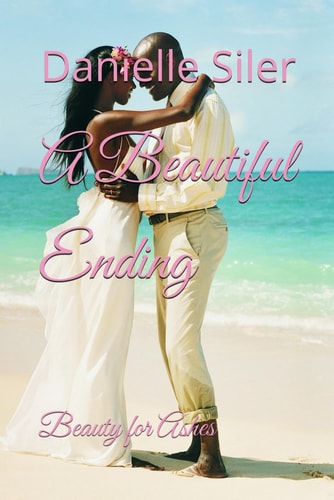 A Beautiful Ending Beauty for Ashes