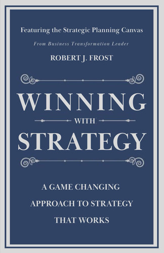 Winning With Strategy - A Game Changing Approach to Strategy that Works