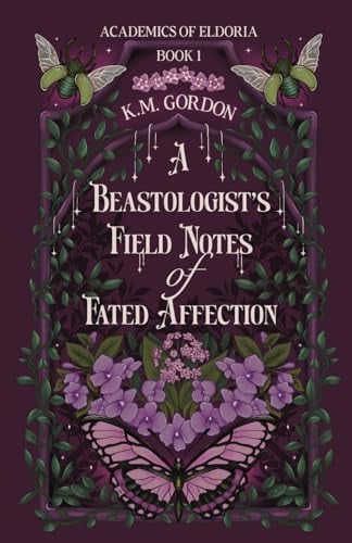 A Beastologist's Field Notes of Fated Affection (Academics of Eldoria)