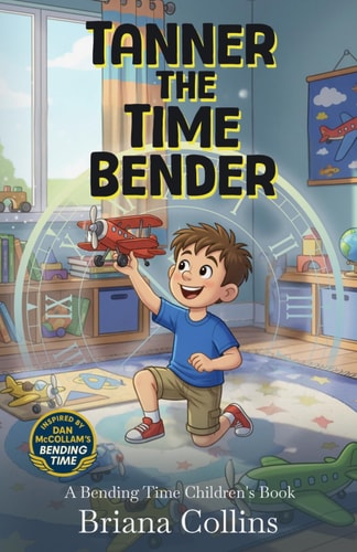 Tanner the Time Bender: A Bending Time Children's Book