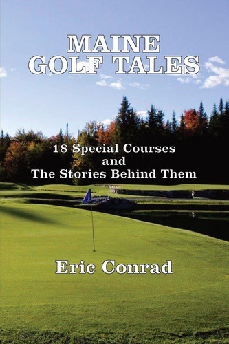 Maine Golf Tales 18 Special Courses and the Stories Behind Them